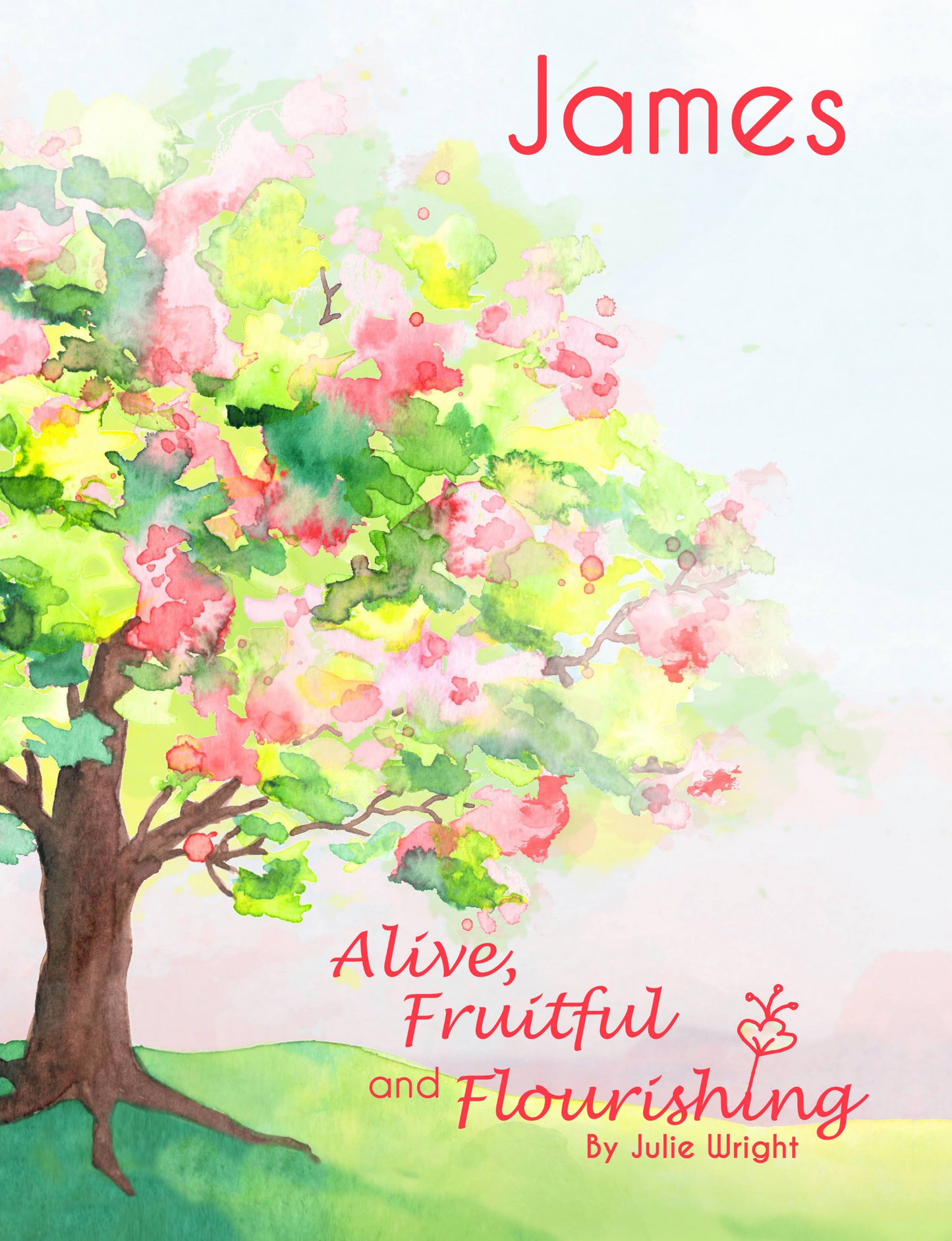 James: Alive, Fruitful and Flourishing - Bible Study w/ Videos